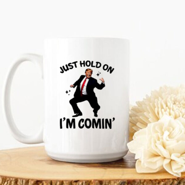 Trump dance just hold on I’m coming Mug