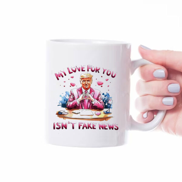 Trump my love for you isn’t fake news Valentine’s day Mug