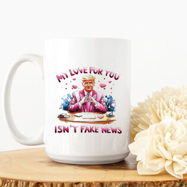 Trump my love for you isn’t fake news Valentine’s day Mug